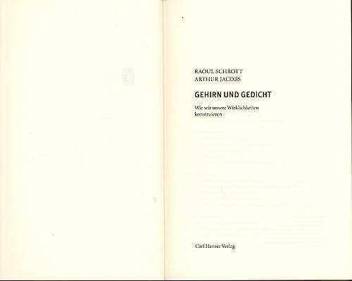 Jacobs, Arthur Gehirn und Gedicht: Wie wir unsere Wirklichkeiten konstruieren