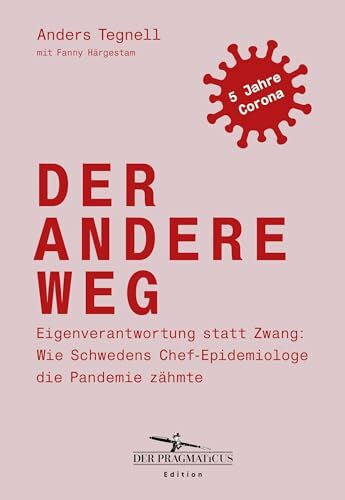 Carl, Justus Der andere Weg: Eigenverantwortung statt Zwang: Wie Schwedens Chef-Epidemiologe die Pandemie zÃ¤hmte: Edition Der Pragmaticus