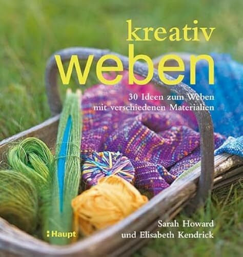 Elisabeth Kendrick kreativ weben: 30 Ideen zum Weben mit verschiedenen Materialien