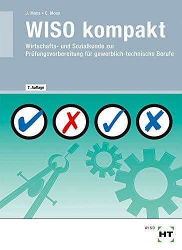Moos, Josef WISO kompakt: Wirtschafts- und Sozialkunde zur Prüfungsvorbereitung für gewerblich-technische Berufe