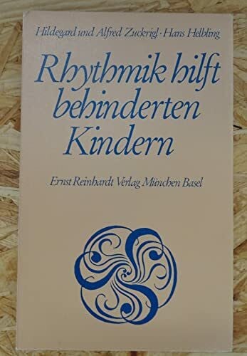 Zuckrigl, Hildegard ; Zuckrigl, Alfred ; Helbling, Hans Rhythmik hilft behinderten Kindern. Ziele und Realisationsbeispiele der rhythmischen Erziehung