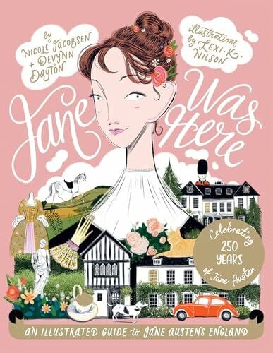 Nilson, Lexi K. Jane Was Here: An Illustrated Guide to Jane Austen's England