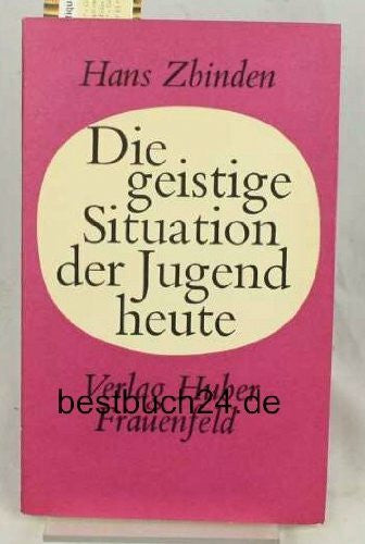 Zbinden, Hans Die geistige Situation der Jugend heute