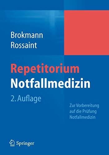 Rossaint, Rolf Repetitorium Notfallmedizin: Zur Vorbereitung auf die PrÃ¼fung 'Notfallmedizin'