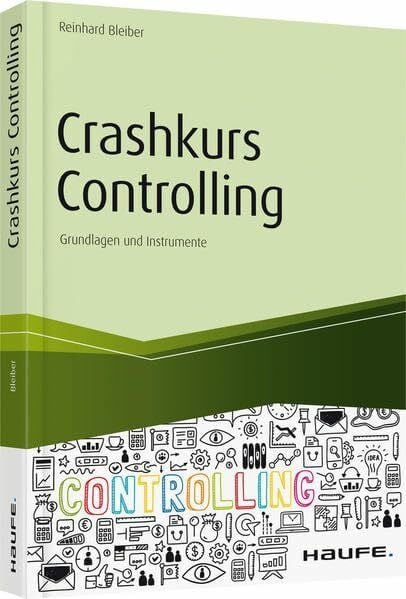 Bleiber, Reinhard Crashkurs Controlling: Grundlagen und Instrumente (Haufe Fachbuch)