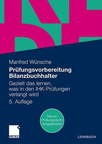 Wünsche, Manfred Prüfungsvorbereitung Bilanzbuchhalter: Gezielt das lernen, was in den IHK-Prüfungen verlangt wird