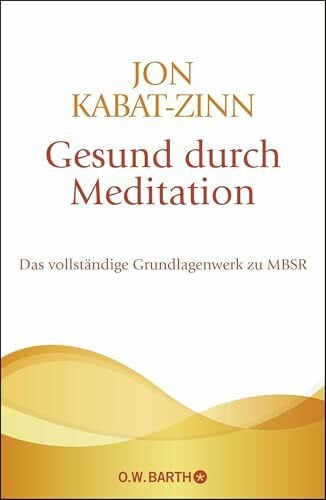 Kappen, Horst Gesund durch Meditation: Das vollstÃ¤ndige Grundlagenwerk zu MBSR | Der groÃe Bestseller zur Stressreduktion und StressbewÃ¤ltigung