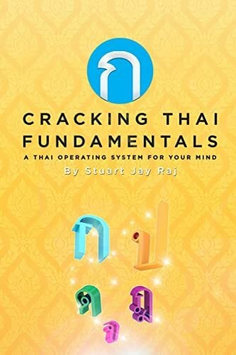 Raj, Stuart Jay Cracking Thai Fundamentals: A Thai Operating System for your Mind