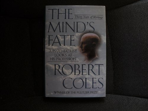 Coles, Robert The Mind's Fate: A Psychiatrist Looks at His Profession--Thirty Years of Writings