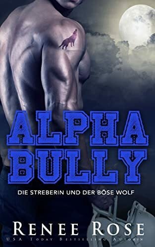 Rose, Renee Alpha Bully: Die Streberin und der böse Wolf (Wolf Ridge High)