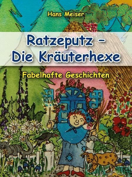 Hans Meiser Ratzeputz - Die Kräuterhexe: Fabelhafte Geschichten