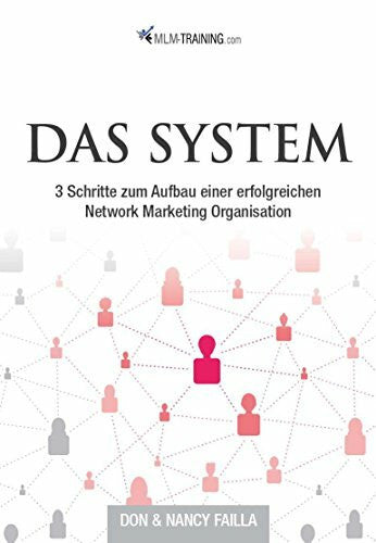 Don & Nanca Failla Das System: Die 3 Stufen zum Aufbau einer großen, erfolgreichen Networkmarketingorganisation
