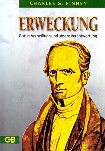 Finney, Charles G Erweckung: Gottes Verheissung und unsere Verantwortung
