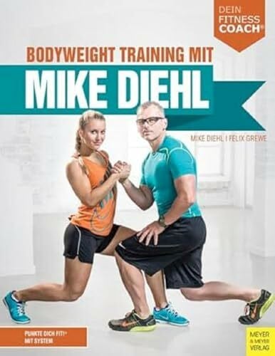 Grewe, Felix Bodyweight Training mit Mike Diehl: Punkte dich fit!® mit System