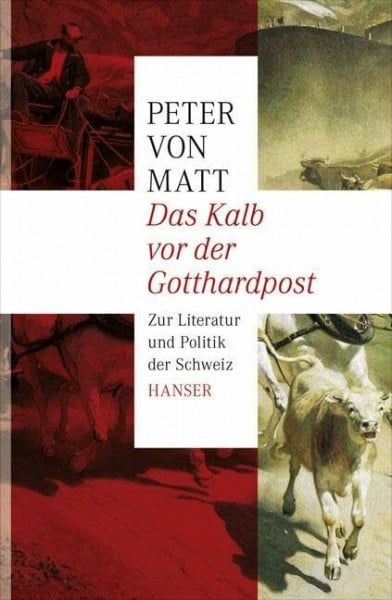 Matt, Peter von Das Kalb vor der Gotthardpost: Zur Literatur und Politik der Schweiz