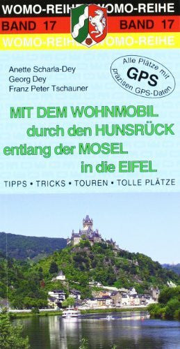 Tschauner, Franz Peter Mit dem Wohnmobil durch den Hunsrück entlang der Mosel in die Eifel: Die Anleitung für einen Erlebnisurlaub. Tipps, Tricks, Touren, Tolle Plätze. Alle Plätze mit präzisen GPS-Daten (Womo-Reihe)