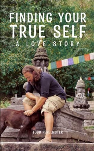 Perelmuter, Todd Finding Your True Self: A Love Story