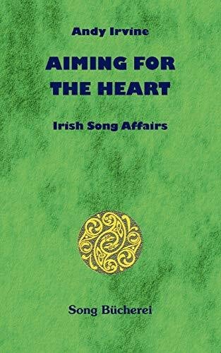 Irvine, Andy Aiming For The Heart: Irish Song Affairs