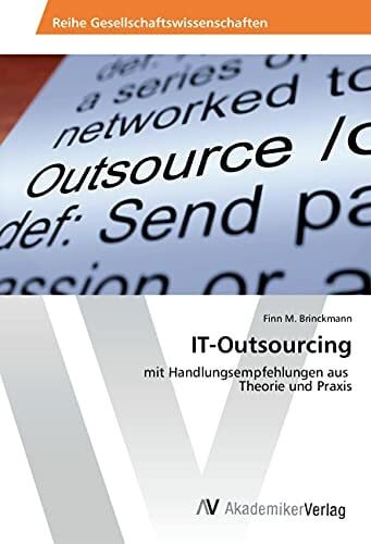 Brinckmann, Finn M. IT-Outsourcing: mit Handlungsempfehlungen aus Theorie und Praxis