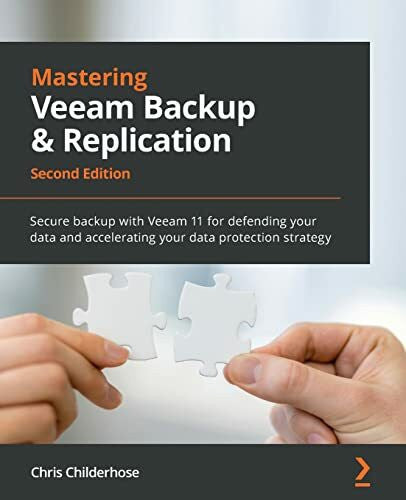 Childerhose, Chris Mastering Veeam Backup & Replication: Secure backup with Veeam 11 for defending your data and accelerating your data protection strategy, 2nd Edition