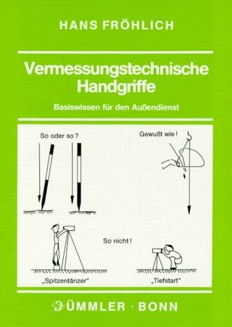 Fröhlich, Hans Vermessungstechnische Handgriffe: Basiswissen für den Aussendienst (Dümmlers typoscripts Geodäsie /Vermessungswesen)