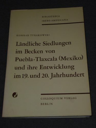 Tyrakowski, Konrad Ländliche Siedlungen im Becken von Puebla-Tlaxcala (Mexiko) und ihre Entwicklung im 19. und 20. Jahrhundert