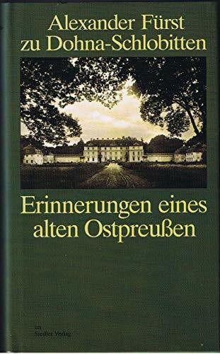 Alexander F Dohna-Schlobitten Erinnerungen eines alten Ostpreussen
