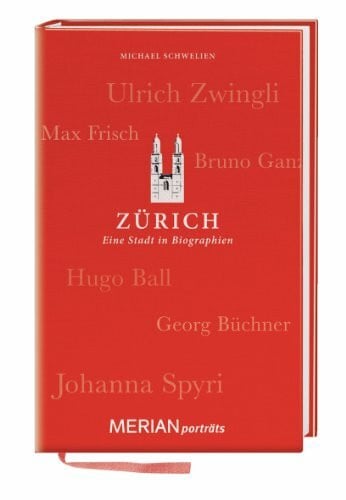 Schwelien, Michael Zürich. Eine Stadt in Biographien: MERIAN porträts