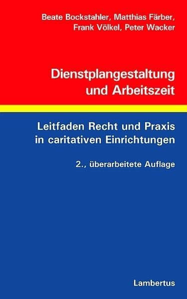 Wacker, Peter Dienstplangestaltung und Arbeitszeit: Leitfaden Recht und Praxis in caritativen Einrichtungen