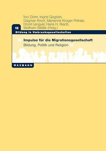 Weiße, Wolfram Impulse für die Migrationsgesellschaft: Bildung, Politik und Religion (Bildung in Umbruchsgesellschaften)