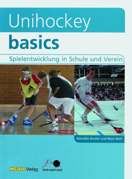 Kühne, Leo Unihockey basics: Spielentwicklung in Schule und Verein