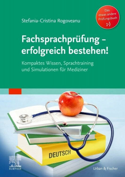 Rogoveanu, Stefania-Cristina FachsprachprÃ¼fung - erfolgreich bestehen!: Kompaktes Wissen, Sprachtraining und Simulationen fÃ¼r Mediziner