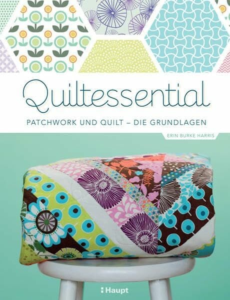 Burke Harris, Erin Quiltessential: Patchwork und Quilt - die Grundlagen