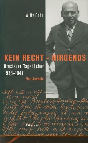 Cohn, Willy Kein Recht, nirgends: Breslauer TagebÃ¼cher 1933â1941. Eine Auswahl