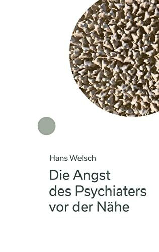Welsch, Hans Die Angst des Psychiaters vor der Nähe: Kurzgeschichten