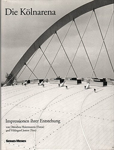 Dorothea Heiermann Die Kölnarena, Impressionen ihrer Entstehung