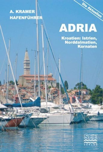 Kramer, Axel Hafenführer Adria: Kroatien: Istrien, Norddalmatien, Kornaten (Die aktuellen Hafenführer)