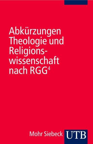 Redaktion der RGG Abkürzungen Theologie und Religionswissenschaft nach RGG4: Hrsg.: RGG-Redaktion. Religion in Geschichte und Gegenwart
