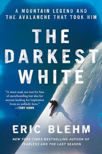 Blehm, Eric The Darkest White: A Mountain Legend and the Avalanche That Took Him