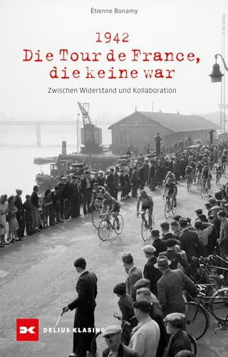 Bonamy, Ãtienne 1942 â Die Tour de France, die keine war: Zwischen Widerstand und Kollaboration