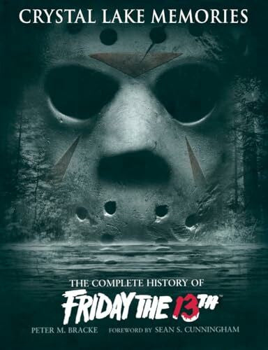 Bracke, Peter M Crystal Lake Memories: The Complete History of Friday the 13th