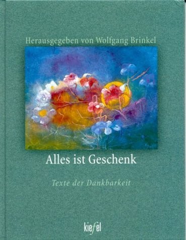 Brinkel, Wolfgang Alles ist Geschenk