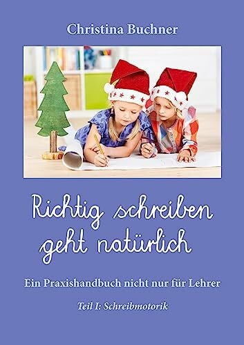 Buchner, Christina Richtig Schreiben geht natürlich: Teil I: Schreibmotorik