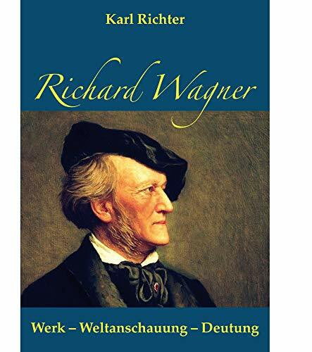 Richter, Karl Richard Wagner: Werk - Weltanschauung - Deutung