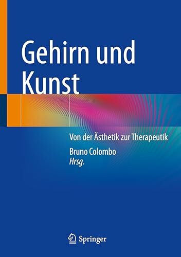 Colombo, Bruno Gehirn und Kunst: Von der Ãsthetik zur Therapeutik
