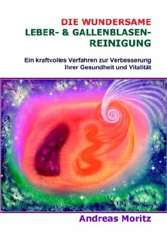 Moritz, Andreas Die Wundersame Leber- & Gallenblasenreinigung