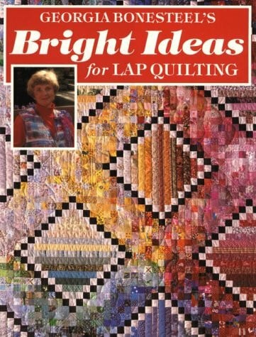 Bonesteel, Georgia Georgia Bonesteel's Bright Ideas for Lap Quilting