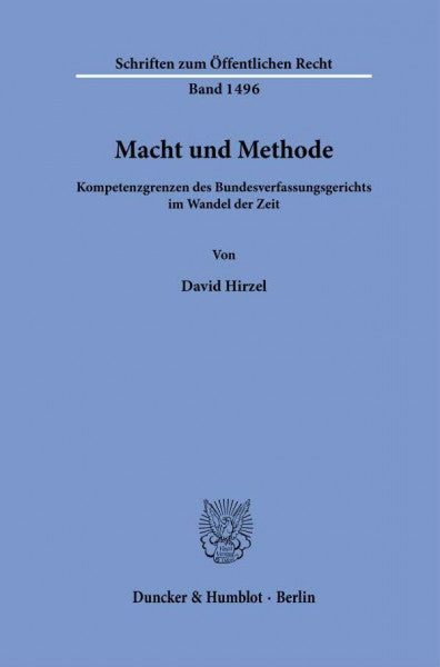 Hirzel, David Macht und Methode.: Kompetenzgrenzen des Bundesverfassungsgerichts im Wandel der Zeit. (Schriften zum Öffentlichen Recht)