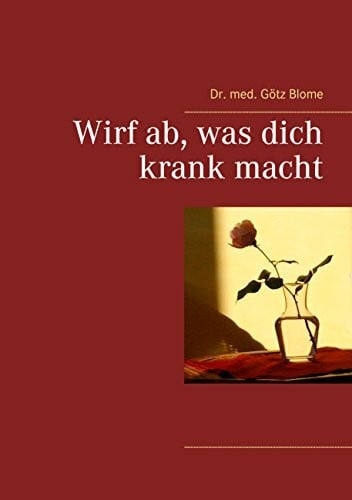 Blome, Götz Wirf ab, was dich krank macht