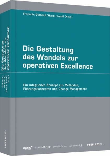 Lohoff, Heinz-Günter Die Gestaltung des Wandels zur operativen Excellence: Erfahrungen, Reflexionen und Lernberichte (Haufe Fachpraxis)